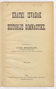 Kratki izvadak iz historije gimnastike   / priredila Ivana Hirschmann.