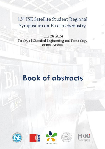 Book of abstracts  / 13th ISE Satellite Student Regional Symposium on Electrochemistry, July 28, 2024, Faculty of Chemical Engineering and Technology Zagreb, Croatia ; editors Sara Šariri, Grgur Mihalinec