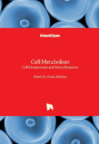 Cell metabolism - cell homeostasis and stress response / edited by Paula Bubulya