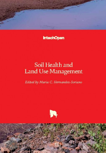 Soil health and land use management / edited by Maria C. Hernandez-Soriano