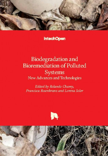 Biodegradation and bioremediation of polluted systems : new advances and technologies / edited by Rolando Chamy, Francisca Rosenkranz and Lorena Soler