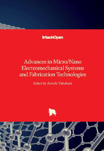 Advances in micro/nano electromechanical systems and fabrication technologies / edited by Kenichi Takahata