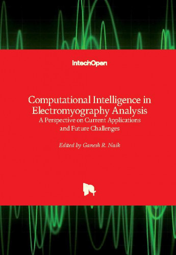 Computational intelligence in electromyography analysis : a perspective on current applications and future challenges / edited by Ganesh R. Naik