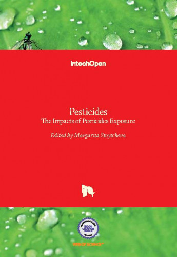 Pesticides : the impacts of pesticides exposure / edited by Margarita Stoytcheva