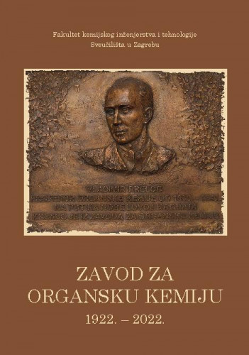 Zavod za organsku kemiju :  1922. – 2022. / uredništvo Irena Škorić, Marijana Hranjec