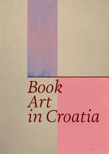 Book Art in Croatia /[author Milan Pelc ; translation Marina Leustek ; photographs Živko Bačić, Darko Čižmek, Goran Tomljenović].