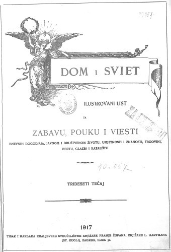 Dom i sviet   : ilustrovani list za zabavu, pouku i viesti dnevnih dogadjaja, javnom i društvenom životu, umjetnosti i znanosti, trgovini, obrtu, glazbi i kazalištu : 30,1(1917)  / za uredničtvo odgovara privremeno M. Lovrenčević.
