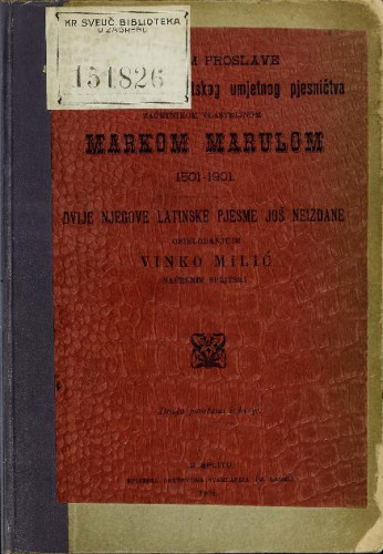 Prigodom proslave četiristogodišnjice hrvatskog umjetnog pjesničtva začetnikom vlastelinom Markom Marulom, 1501-1901 : dvie njegove latinske pjesme još neizdane / obieladanjuje [!] Vinko Milić.