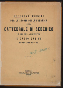 Documenti inediti per la storia della fabbrica della Cattedrale di Sebenico e del suo architetto Giorgio Orsini detto Dalmatico.