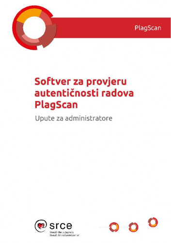 Softver za provjeru autentičnosti radova PlagScan : upute za administratore / Anja Đurđević i Dan Stipić.