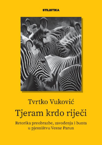 Tjeram krdo riječi  : retorika preobrazbe, zavođenja i bunta u pjesništvu Vesne Parun / Tvrtko Vuković