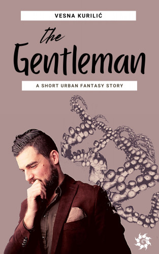 The gentleman   : a short urban fantasy story  / Vesna Kurilić.