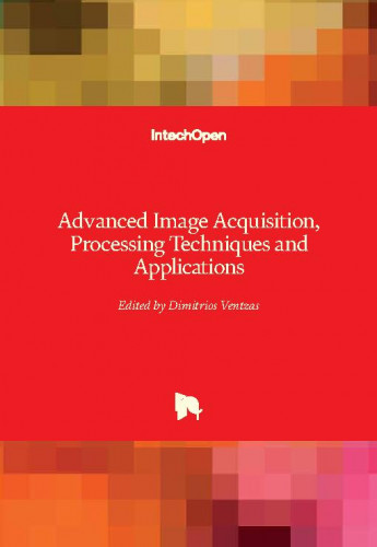 Advanced image acquisition, processing techniques and applications    / edited by Dimitrios Ventzas