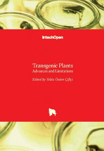 Transgenic plants - advances and limitations / edited by Yelda Ozden Çiftçi
