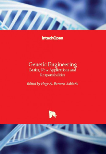 Genetic engineering - basics, new applications and responsibilities edited by Hugo A. Barrera-Saldaña
