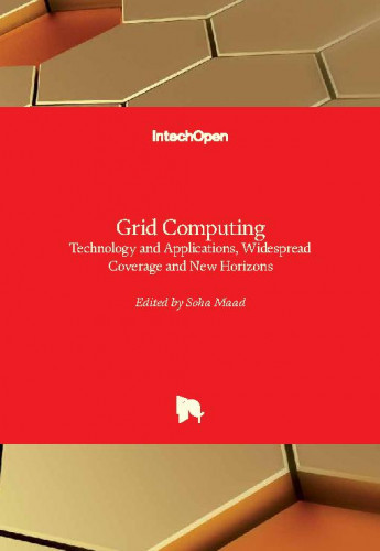 Grid computing - technology and applications, widespread coverage and new horizons / edited by Soha Maad