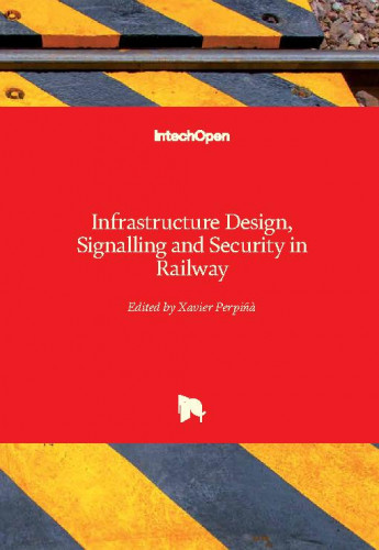 Infrastructure design, signalling and security in railway / edited by Xavier Perpinya
