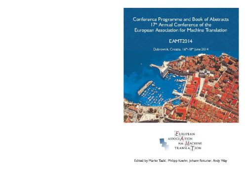 Conference programme and Book of abstracts  : 17th Annual Conference of the European Association for Machine Translation,EAMT 2014, June 15th–18th 2014., Centre for Advanced Academic Studies Dubrovnik / edited by Marko Tadić ... [et al.]