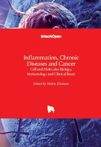 Inflammation, chronic diseases and cancer - cell and molecular biology, immunology and clinical bases/ edited by Mahin Khatami