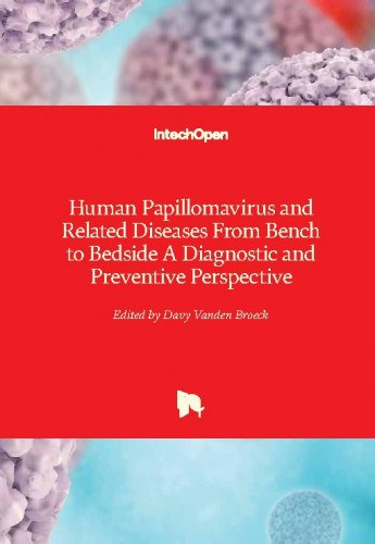 Human papilloma virus and related diseases from bench to bedside a diagnostic and preventive perspective / edited by Davy Vanden Broeck