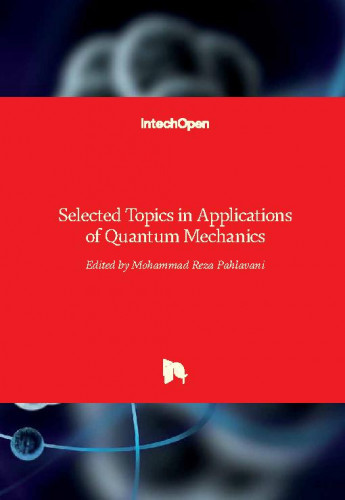 Selected topics in applications of quantum mechanics / edited by Mohammad Reza Pahlavani
