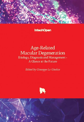 Age-related macular degeneration : etiology, diagnosis and management : a glance at the future / edited by Giuseppe Lo Giudice