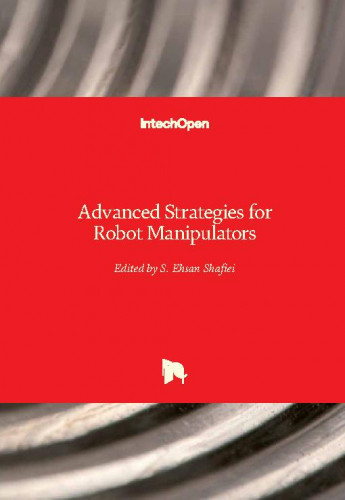 Advanced strategies for robot manipulators   / edited by S. Ehsan Shafiei
