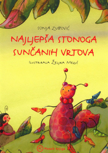 Najljepša stonoga sunčanih vrtova / Sonja Zubović ; ilustrirala Željka Mezić.