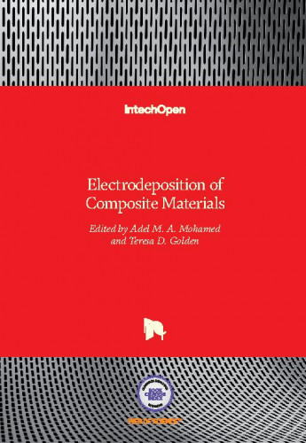 Electrodeposition of composite materials / edited by Adel M. A. Mohamed and Teresa D. Golden