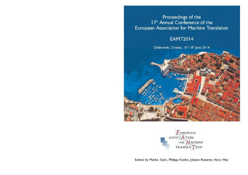 Proceedings of the 17th annual conference of the European Association for Machine Translation  : EAMT 2014, Dubrovnik, Croatia, June 15th–18th 2014. / edited by Marko Tadić ... [et al.]