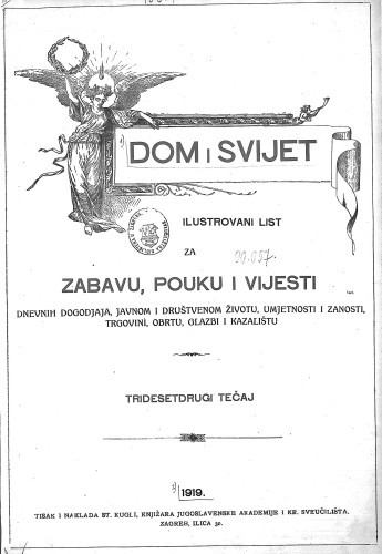 Dom i sviet  : ilustrovani list za zabavu, pouku i viesti dnevnih dogadjaja, javnom i društvenom životu, umjetnosti i znanosti, trgovini, obrtu, glazbi i kazalištu : 32,1(1919) / urednik Rudolf Kugli.