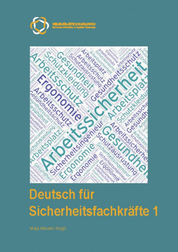 Deutsch für Sicherheitsfachkräfte 1 : udžbenik za studente 1. godine Stručnoga studija sigurnosti i zaštite / Maja Mikulec Rogić.