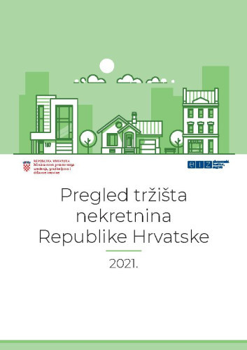 Pregled tržišta nekretnina Republike Hrvatske ... : 2021  / autori Ivana Rašić, Sunčana Slijepčević, Nebojša Stojčić i Maruška Vizek