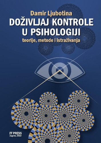 Doživljaj kontrole u psihologiji  : teorije, metode i istraživanja / Damir Ljubotina