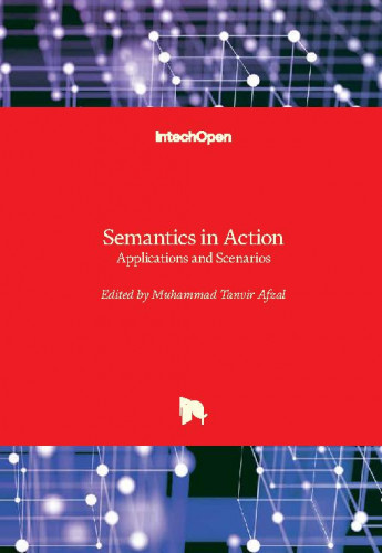 Semantics in action - applications and scenarios / edited by Muhammad Tanvir Afzal