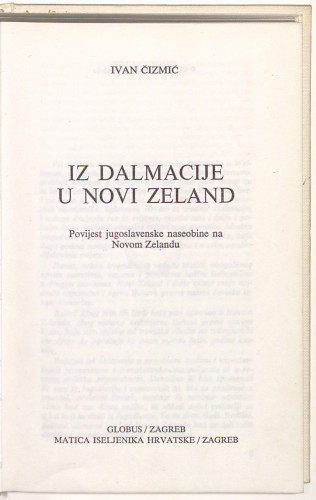 Iz Dalmacije u Novi Zeland  : povijest jugoslavenske naseobine na Novom Zelandu / Ivan Čizmić.