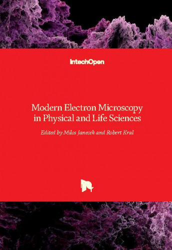 Modern electron microscopy in physical and life sciences / edited by Milos Janecek and Robert Kral