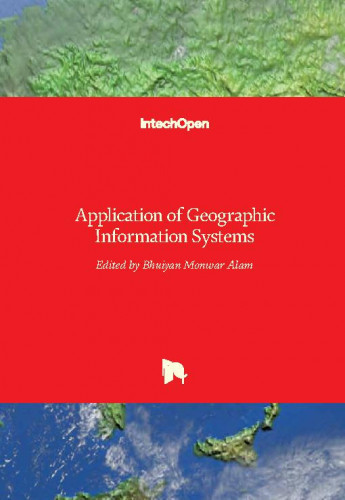 Application of geographic information systems / edited by Bhuiyan Monwar Alam