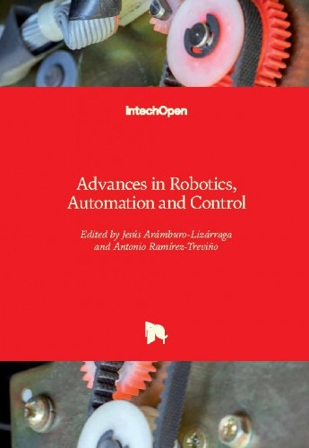Advances in robotics, automation and control / edited by Jesús Arámburo-Lizárraga and Antonio Ramírez-Treviño