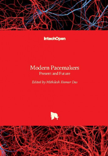 Modern pacemakers : present and future / edited by Mithilesh Kumar Das