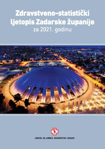 Zdravstveno-statistički ljetopis Zadarske županije za ... godinu : 2021 / Zavod za javno zdravstvo Zadar ; urednici Ana Petrić, Marija Škrgatić.