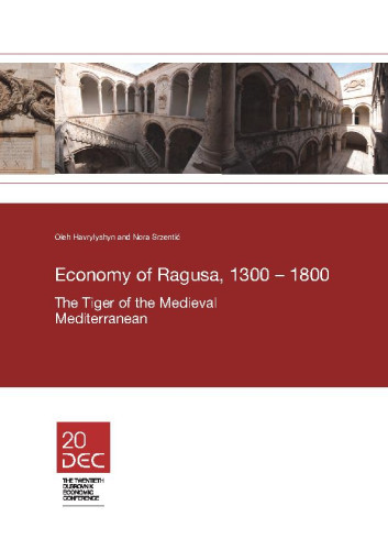 Economy of Ragusa, 1300 – 1800  : the tiger of the medieval Mediterranean / Oleh Havrylyshyn and Nora Srzentić