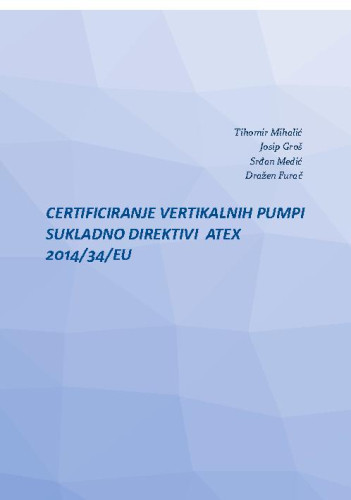 Certificiranje vertikalnih pumpi sukladno Direktivi ATEX 2014/34/EU  / Tihomir Mihalić ... [et al.]