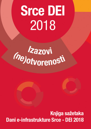 Izazovi (ne)otvorenosti : knjiga sažetaka / Konferencija Dani e-infrastrukture Srce DEI 2018., Zagreb, 11. i 12. travnja 2018. godine ; uredništvo Zoran Bekić ... [et al.].
