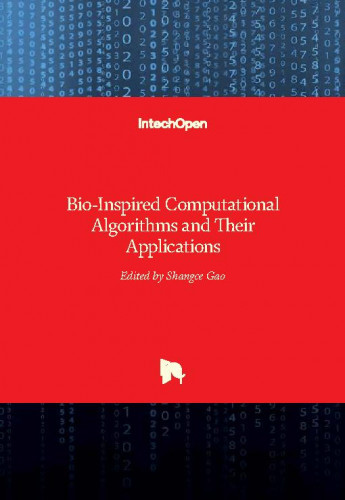Bio-inspired computational algorithms and their applications / edited by Shangce Gao