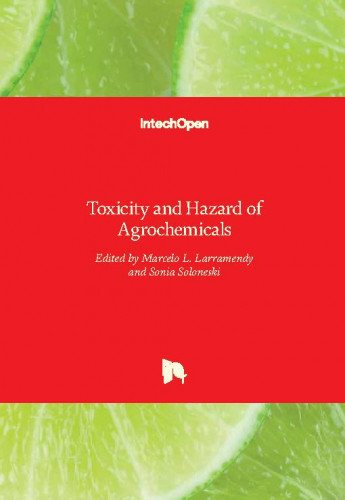 Toxicity and hazard of agrochemicals / edited by Marcelo L. Larramendy and Sonia Soloneski