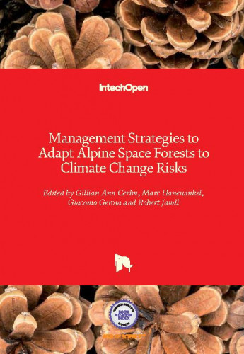 Management strategies to adapt alpine space forests to climate change risks / edited by Gillian Ann Cerbu, Marc Hanewinkel, Giacomo Gerosa and Robert Jandl