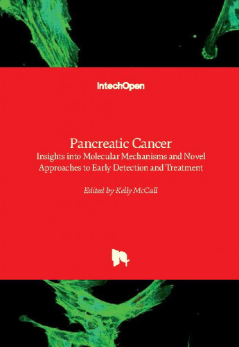 Pancreatic cancer : insights into molecular mechanisms and novel approaches to early detection and treatment / edited by Kelly McCall