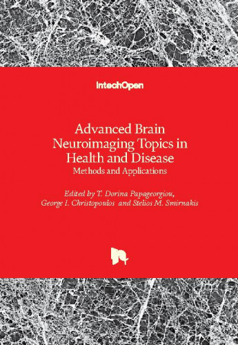 Advanced brain neuroimaging topics in health and disease : methods and applications   / edited by T. Dorina Papageorgiou, George I. Christopoulos and Stelios M. Smirnakis
