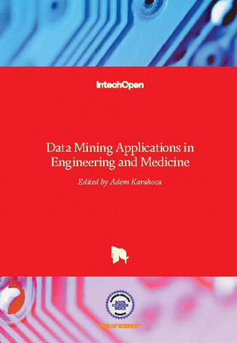 Data mining applications in engineering and medicine / edited by Adem Karahoca